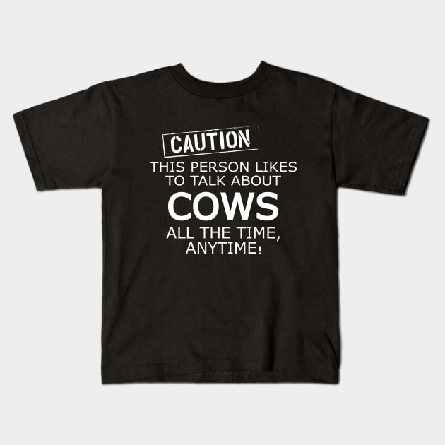 Cow - Caution this person likes to talk about cows Kids T-Shirt by KC Happy Shop